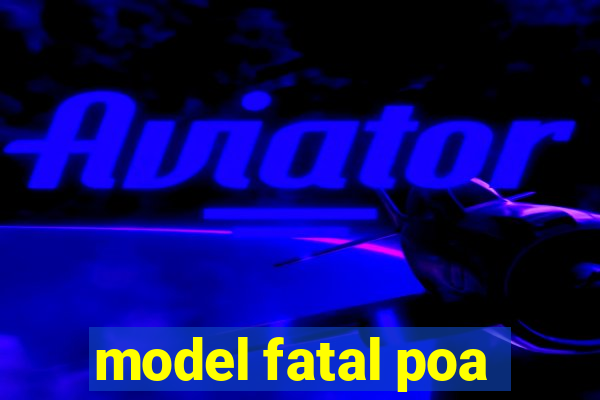 model fatal poa